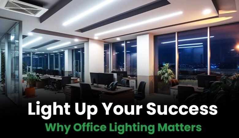 Light Up Your Success: Why Office Lighting Matters