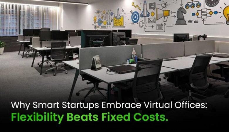 Virtual Office Benefits: Why Smart Startups Choose Flexibility Over Fixed Costs