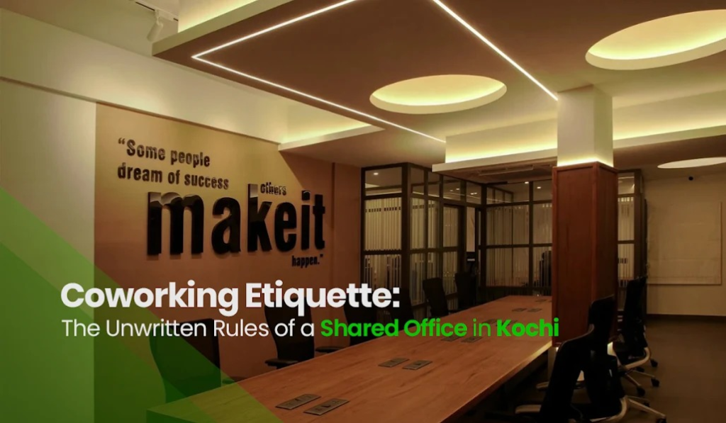 Coworking Etiquette: The Unwritten Rules of a Shared Office in Kochi