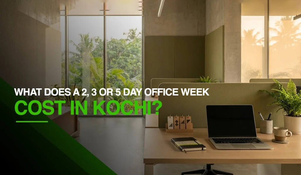 What Does a 2-, 3- or 5-Day Office Week Cost in Kochi?